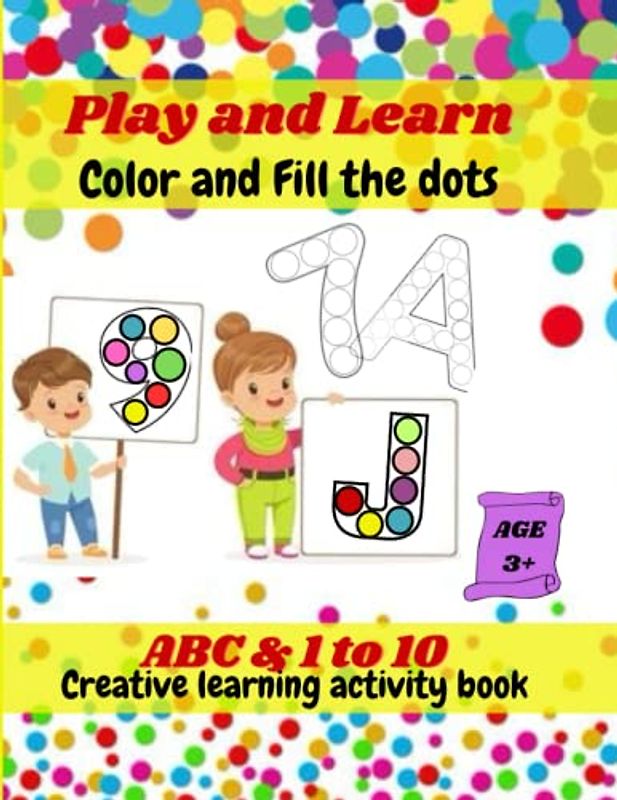 Play and Learn: Color and Fill the Dots - A Fun Alphabet Adventure for Ages 3 and Up!: Play and Learn: Color and Fill the Dots - A Fun Alphabet Adventure for Ages 3 and Up!