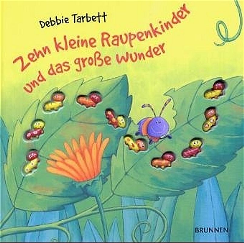 Zehn kleine Raupenkinder und das große Wunder