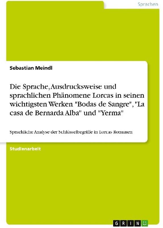 Die Sprache, Ausdrucksweise und sprachlichen Phänomene Lorcas in seinen wichtigsten Werken "Bodas de Sangre", "La casa de Bernarda Alba" und "Yerma"