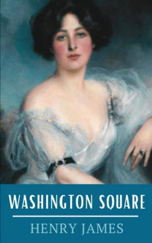 Washington Square: The 1880 Henry James Romantic Story (Annotated)