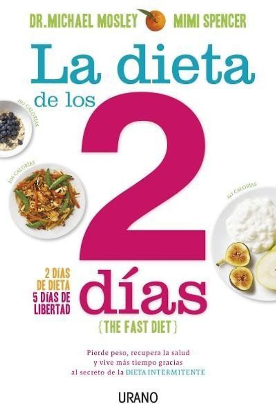 La dieta de los 2 días : pierde peso, recupera la salud y vive más tiempo gracias al secreto de la dieta intermitente