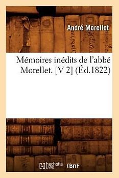 Mémoires Inédits de l'Abbé Morellet. [V 2] (Éd.1822)