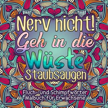Fluch- und Schimpfwörter Malbuch für Erwachsene: Ausmalbuch mit fiesen und witzigen Motiven zum ausmalen, entspannen und abreagieren