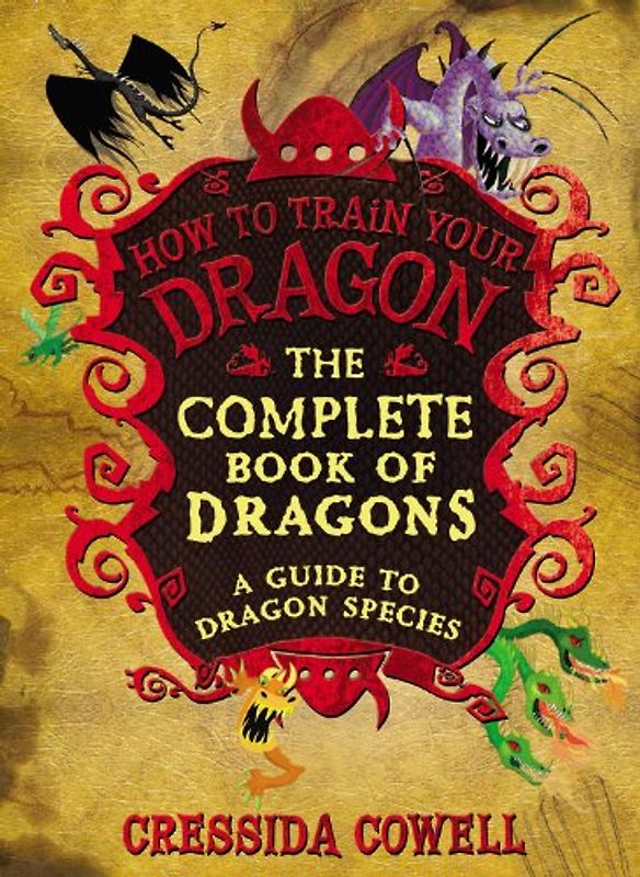 The Complete Book of Dragons: A Guide to Dragon Species (How to Train Your Dragon) - Cowell, Cressida