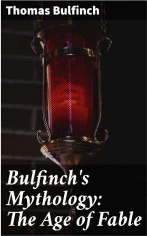 Bulfinch's Mythology: The Age of Fable