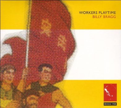 Billy Bragg - Workers Playtime