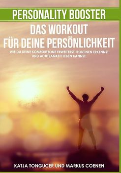 Personality Booster - Das Workout für deine Persönlichkeit. Wie du deine Komfortzone erweiterst, Routinen erkennst und Achtsamkeit leben kannst