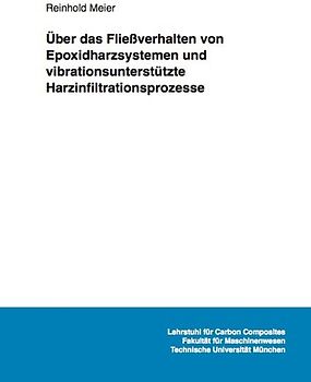 Über das Fließverhalten von Epoxidharzsystemen und vibrationsunterstützte Harzinfiltrationsprozesse