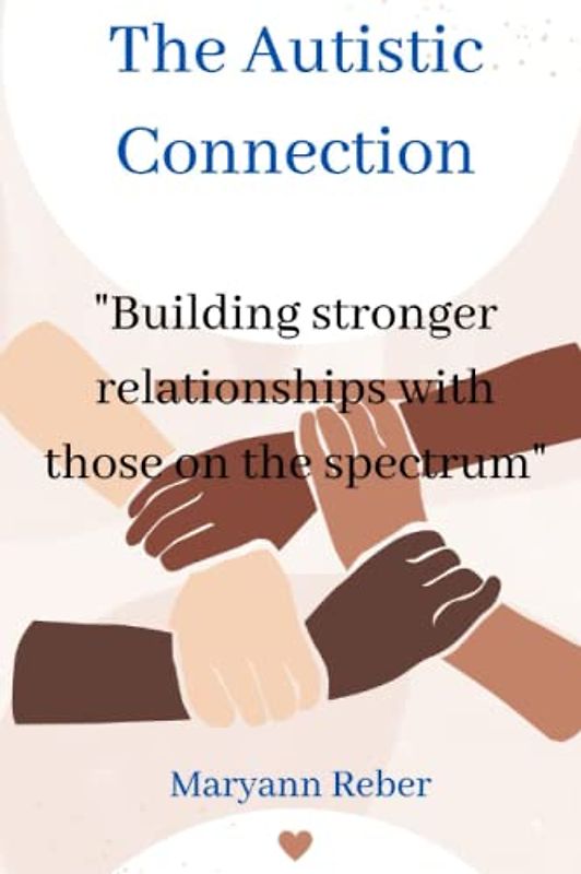 The Autistic Connection: Building stronger relationships with those on the spectrum