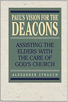 Paul's Vision for the Deacons: Assisting the Elders with the Care of God's Church