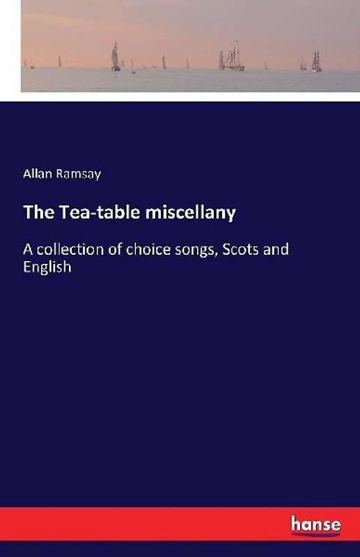 The Tea-table miscellany