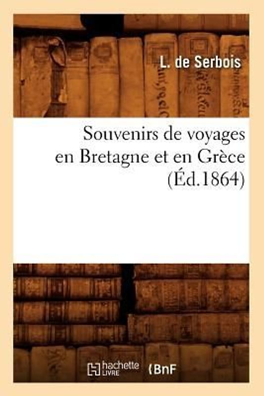 Souvenirs de Voyages En Bretagne Et En Grèce (Éd.1864)