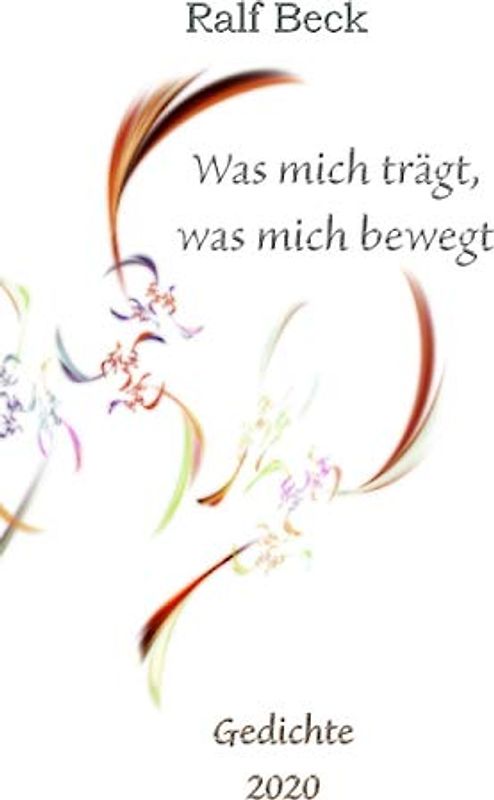 Was mich trägt, was mich bewegt - Gedichte 2020: Ein Corona Jahrbuch