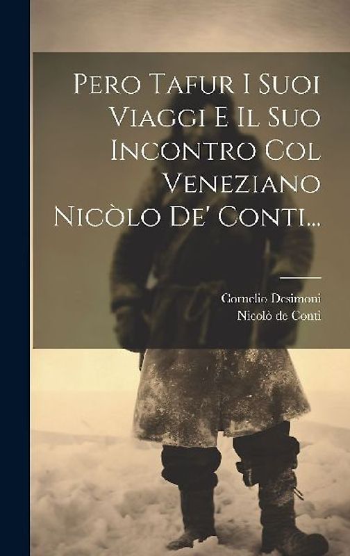 Pero Tafur I Suoi Viaggi E Il Suo Incontro Col Veneziano Nicòlo De' Conti...