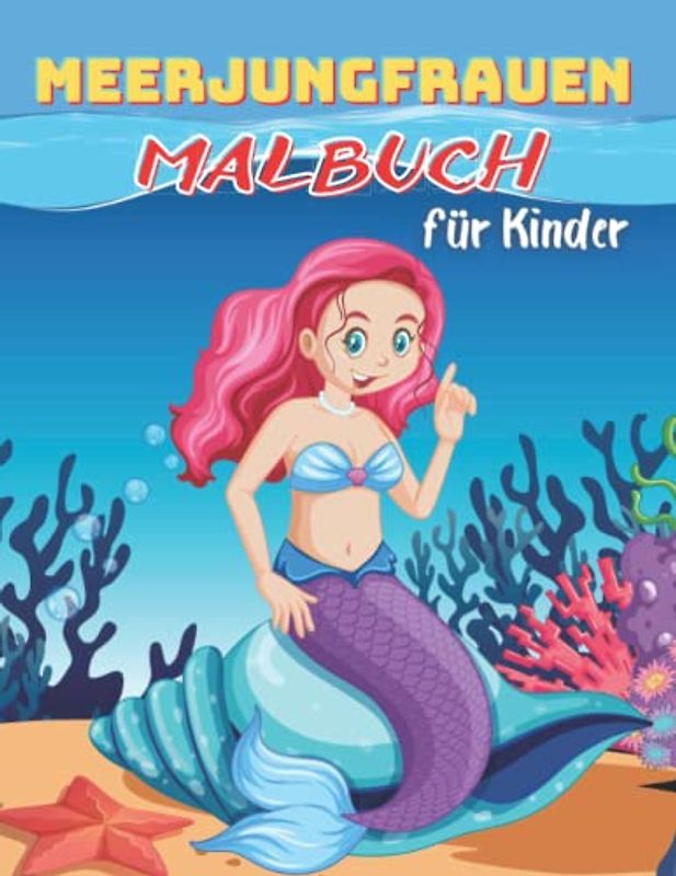 Meerjungfrauen Malbuch für Kinder: 50 Ausmalseiten mit schönen und liebevollen Meerjungfrauen für Kinder von 4 bis 8 Jahren! Niedliche, einzigartige ... und ihren Meeresbewohner - Freunden