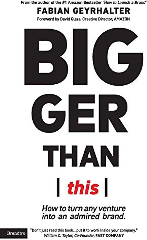 Bigger Than This: How to turn any venture into an admired brand