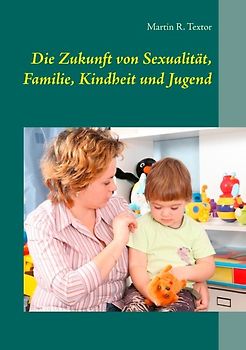 Die Zukunft von Sexualität, Familie, Kindheit und Jugend