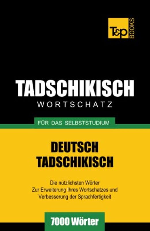 Tadschikischer Wortschatz für das Selbststudium - 7000 Wörter (German Collection, Band 266)