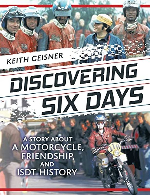 Discovering Six Days: A story about a Motorcycle, Friendship and ISDT History