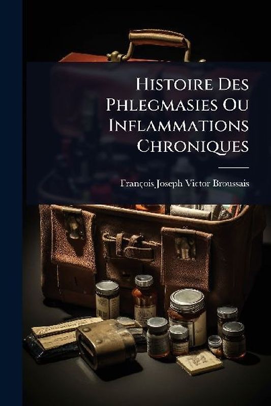 Histoire Des Phlegmasies Ou Inflammations Chroniques