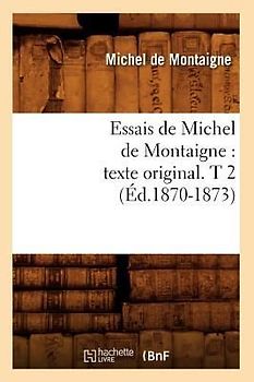 Essais de Michel de Montaigne: Texte Original. T 2 (Éd.1870-1873)
