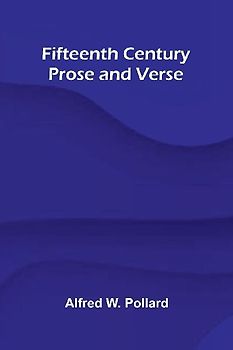 Fifteenth Century Prose and Verse
