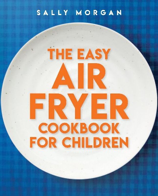 The Easy Air Fryer Cookbook for Children