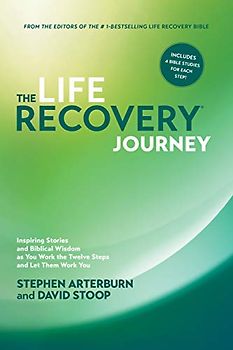 Life Recovery Journey, The: Inspiring Stories and Biblical Wisdom for Your Journey through the Twelve Steps: Inspiring Stories and Biblical Wisdom as You Work the Twelve Steps and Let Them Work You