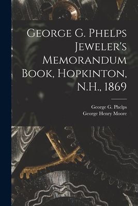 George G. Phelps Jeweler's Memorandum Book, Hopkinton, N.H., 1869
