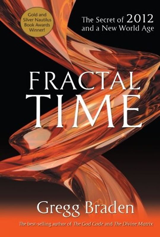 Fractal Time: The Secret of 2012 and a New World Age - Gregg Braden