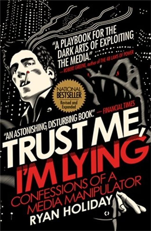 Trust Me, I'm Lying: Confessions of a Media Manipulator - Holiday, Ryan