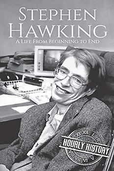 Stephen Hawking: A Life From Beginning to End (Biographies of Physicists, Band 4)