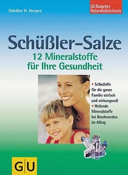 Schüssler-Salze 12 Mineralstoffe für Ihre Gesundheit. Selbsthilfe für die ganze Familie einfach und wirkungsvoll. Heilende Mineralstoffe bei Beschwerden im Alltag