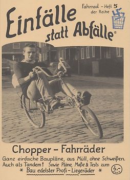 Chopper-Fahrräder. Ganz einfache Baupläne, aus Müll, ohne Schweissen. Auch als Tandem! Sowie Pläne, Masse und Tests zum Bau edelster Profi-Liegeräder
