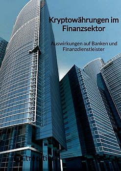 Kryptowährungen im Finanzsektor - Auswirkungen auf Banken und Finanzdienstleister