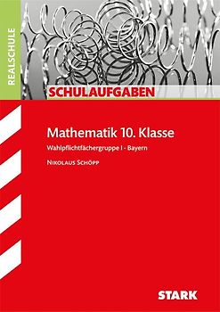 STARK Schulaufgaben Realschule - Mathematik 10. Klasse Gruppe I - Bayern