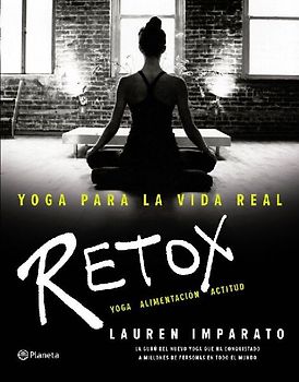 Yoga para la vida real : retox : yoga alimentación actitud