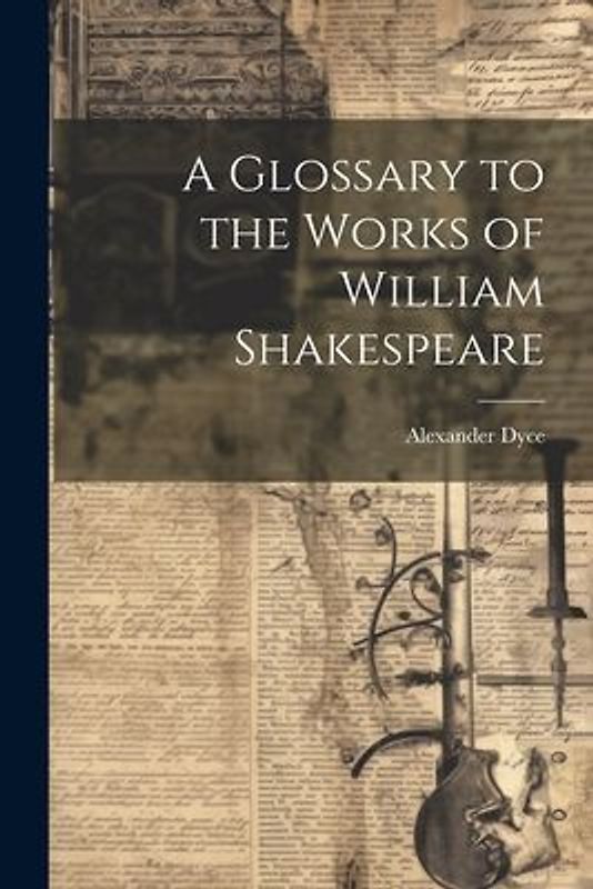 A Glossary to the Works of William Shakespeare