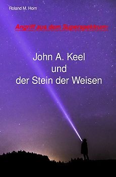 Angriff aus dem Superspektrum: John A. Keel und der Stein der Weisen