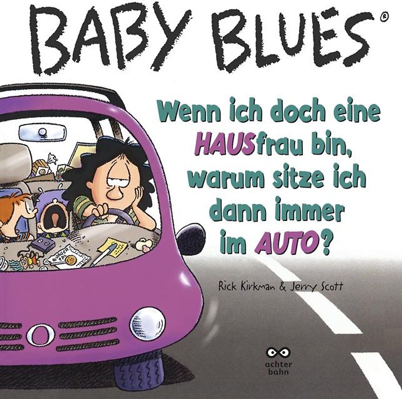 Baby Blues Band 9: Wenn ich doch ein HAUSfrau bin, warum sitze ich dann immer im AUTO?