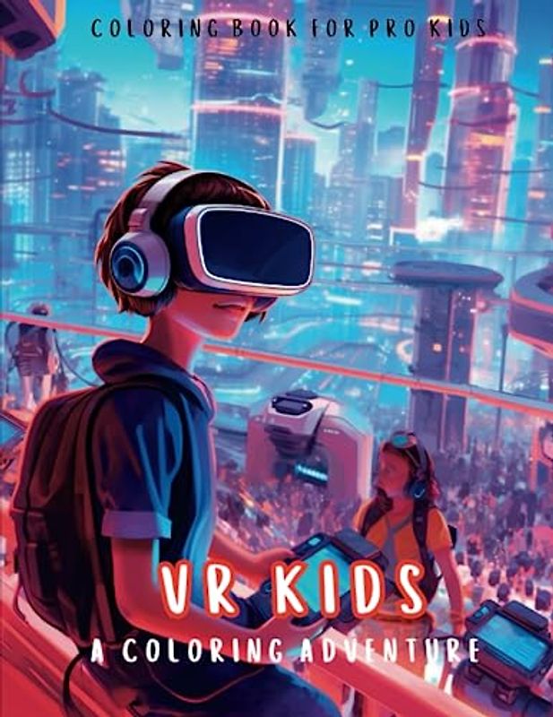 "VR Kids: Coloring Adventure", Children's activity book, Technology for kids, Interactive learning: Explore the Wonders of Virtual Reality Through ... 4-8, Virtual reality education for children