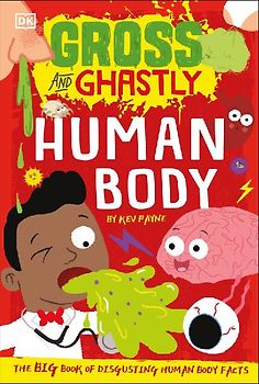 Gross and Ghastly: Human Body