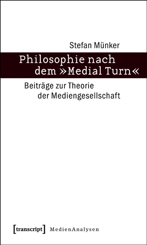 Philosophie nach dem »Medial Turn«