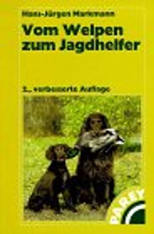 Vom Welpen zum Jagdhelfer. A bis Z der Früherziehung, Förderung, Ausbildung und Führung von Vorstehhunden