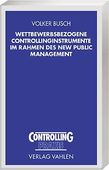 Wettbewerbsbezogene Controllinginstrumente im Rahmen des New Public Management