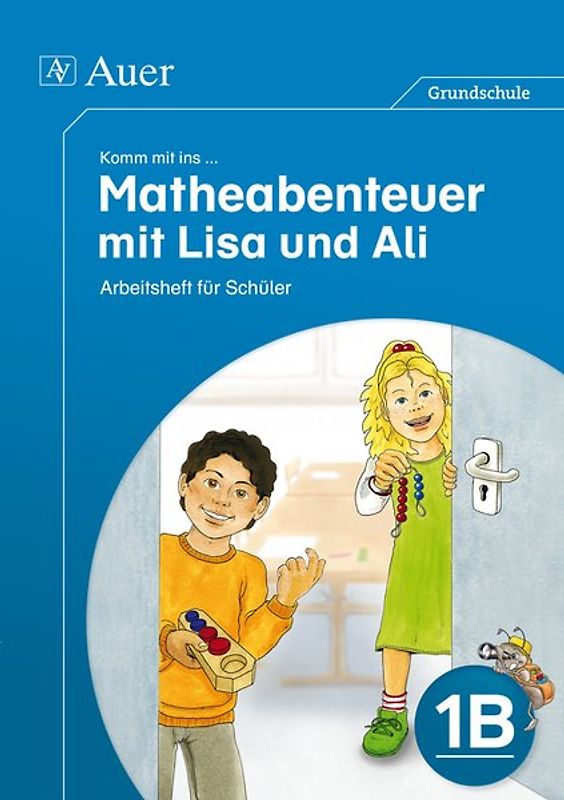 Komm mit ins Matheabenteuer mit Lisa und Ali Kl.1B. Arbeitsheft für Schüler (1. Klasse)