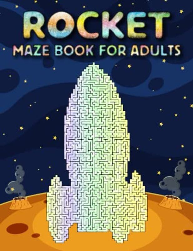 Rocket Maze Book For Adults: Hard Rocket Mazes For Adults Hours Of Fun And Relaxing