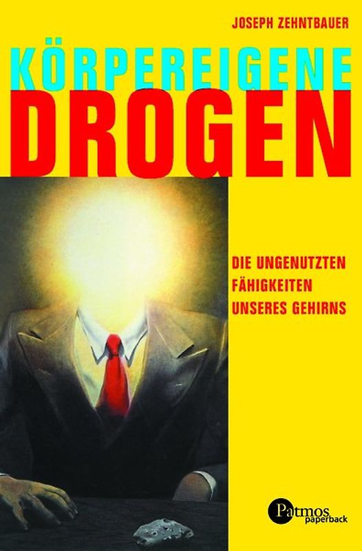 Körpereigene Drogen. Die ungenutzten Fähigkeiten unseres Gehirns