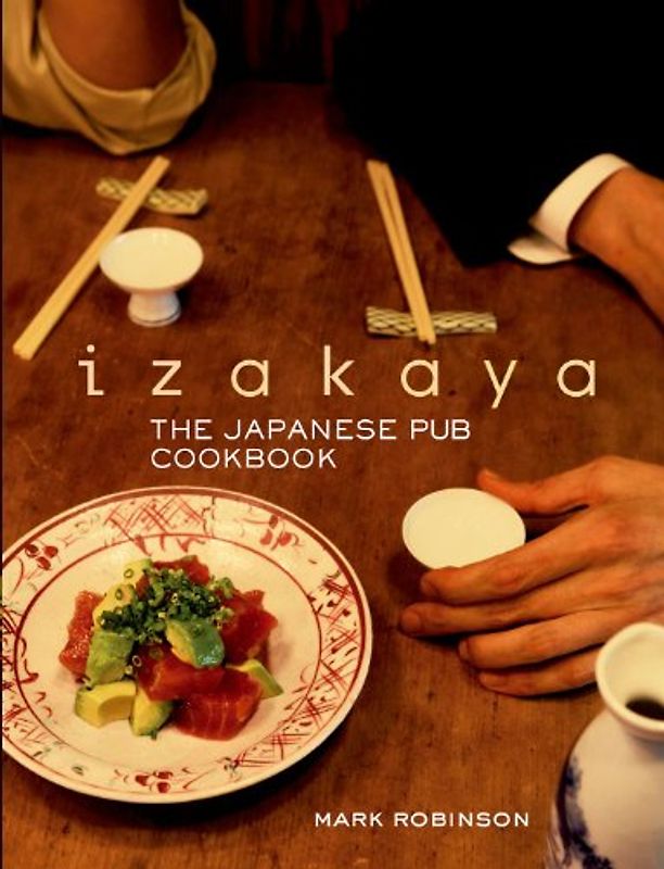 Izakaya: The Japanese Pub Cookbook - Robinson, Mark