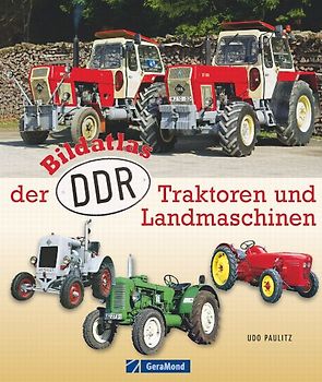 Bildatlas der DDR-Traktoren und -Landmaschinen